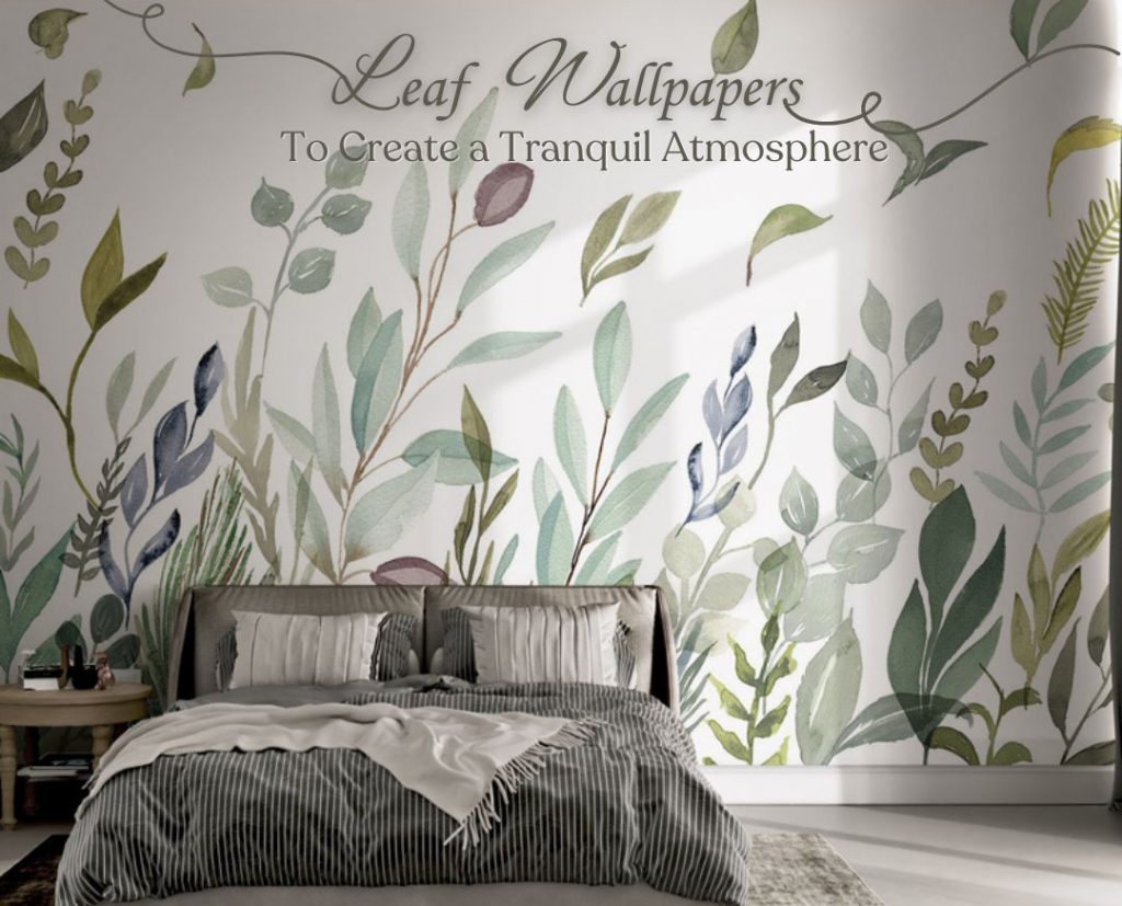 Why You Need Leaf Wallpaper for Serenity at Home